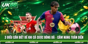 3 Điều Cần Biết Để Khi Cá Cược Bóng Đá - Cẩm Nang Toàn Diện