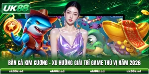 Bắn Cá Kim Cương - Xu Hướng Giải Trí Game Thú Vị Năm 2026