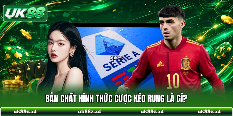 Bản chất hình thức cược kèo rung là gì?