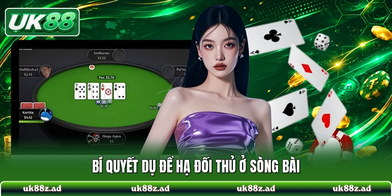 Bí quyết dụ để hạ đối thủ ở sòng bài