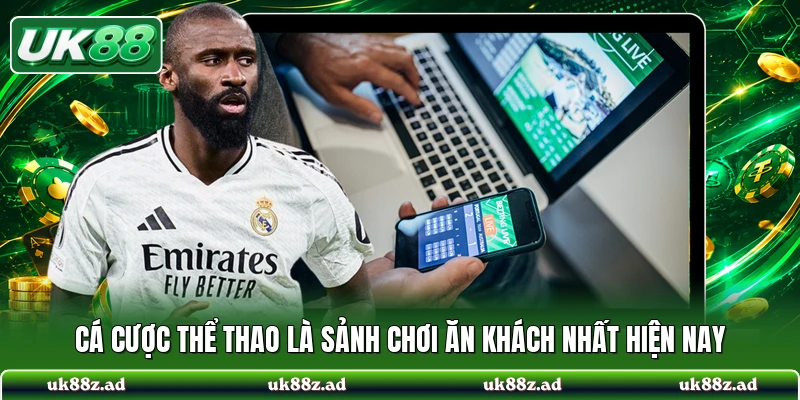 Cá cược thể thao là sảnh chơi ăn khách nhất