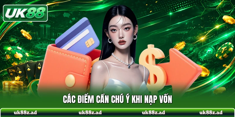 Các điểm cần chú ý khi nạp vốn