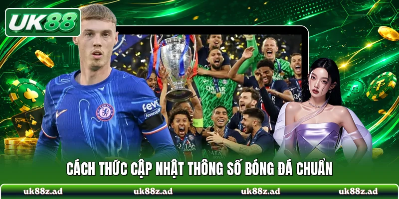 Cách thức cập nhật thông số bóng đá chuẩn