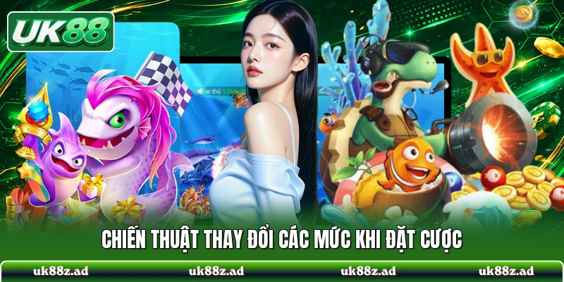 Chiến thuật thay đổi các mức khi đặt cược