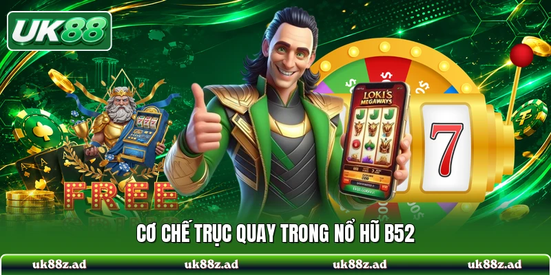 Cơ chế trục quay trong nổ hũ B52