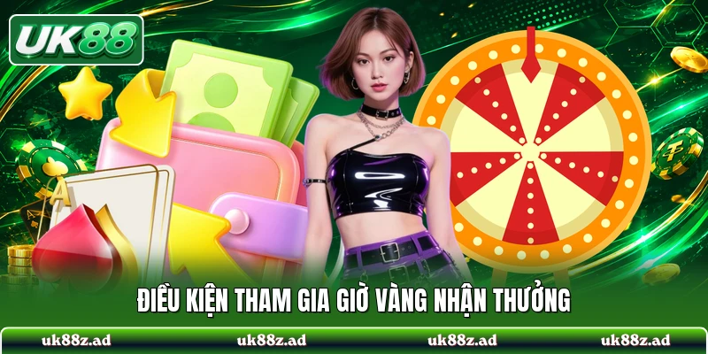 Điều kiện tham gia giờ vàng nhận thưởng