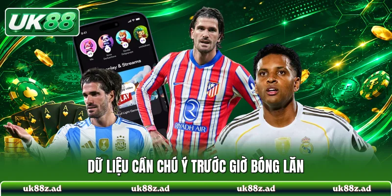 Dữ liệu cần chú ý trước giờ bóng lăn