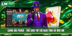 Game Bài Poker - Trò Chơi Trí Tuệ Kịch Tính Và Mới Mẻ