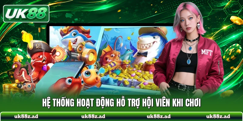 Hệ thống hoạt động hỗ trợ hội viên khi chơi