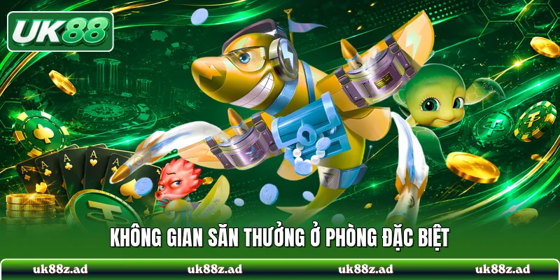 Không gian săn thưởng ở phòng đặc biệt