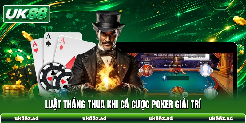 Luật thắng thua khi cá cược poker giải trí