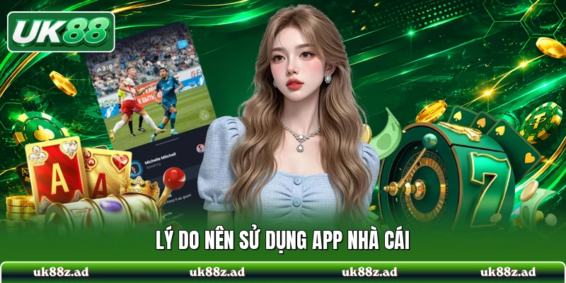 Lý do nên sử dụng app nhà cái
