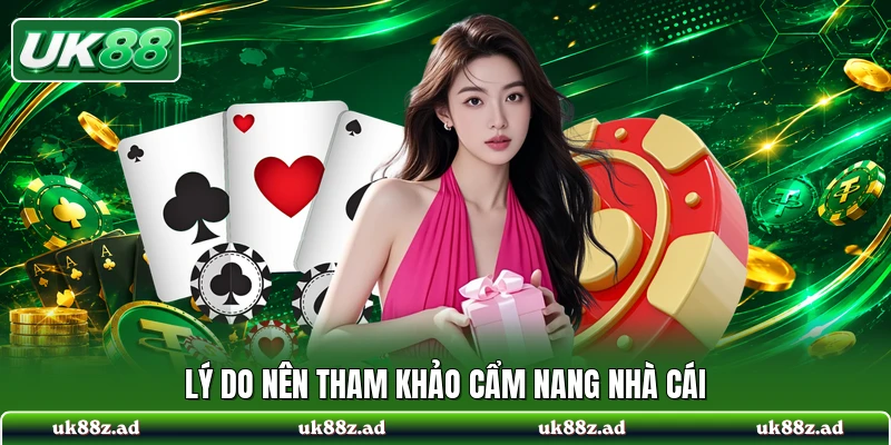 Lý do nên tham khảo cẩm nang nhà cái