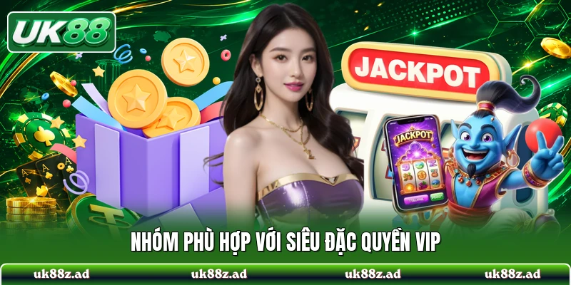 Nhóm phù hợp với siêu đặc quyền VIP