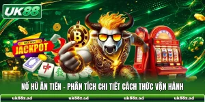 Nổ Hũ Ăn Tiền - Phân Tích Chi Tiết Cách Thức Vận Hành