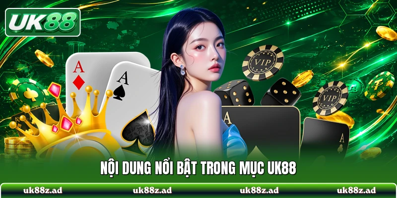 Nội dung nổi bật trong mục UK88