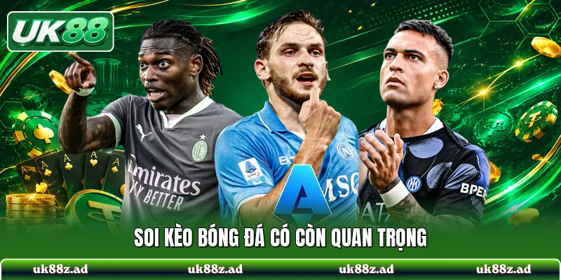 Soi kèo bóng đá có còn quan trọng