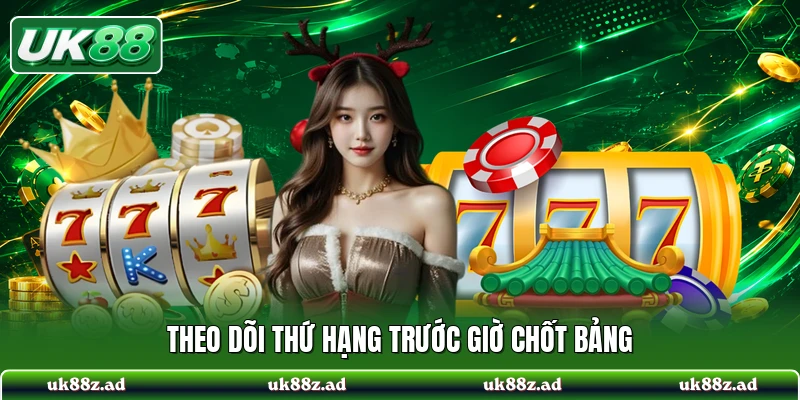 Theo dõi thứ hạng trước giờ chốt bảng