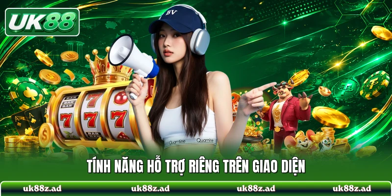 Tính năng hỗ trợ riêng trên giao diện
