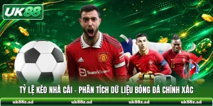 Tỷ Lệ Kèo Nhà Cái - Phân Tích Dữ Liệu Bóng Đá Chính Xác