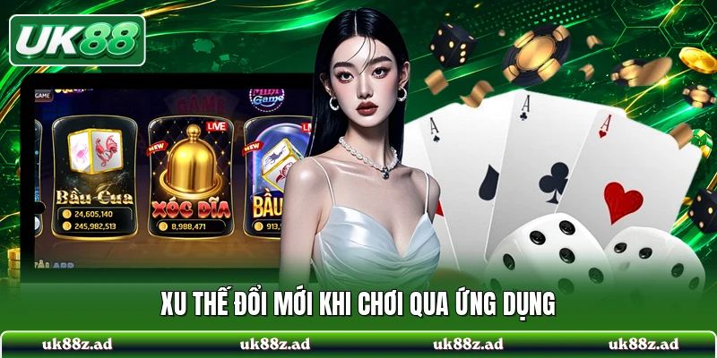 Xu thế đổi mới khi chơi qua ứng dụng